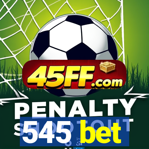 545 bet